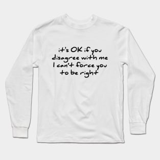 Sarcastic Novelty Its Ok If You Disagree With Me T Shirt Long Sleeve T-Shirt